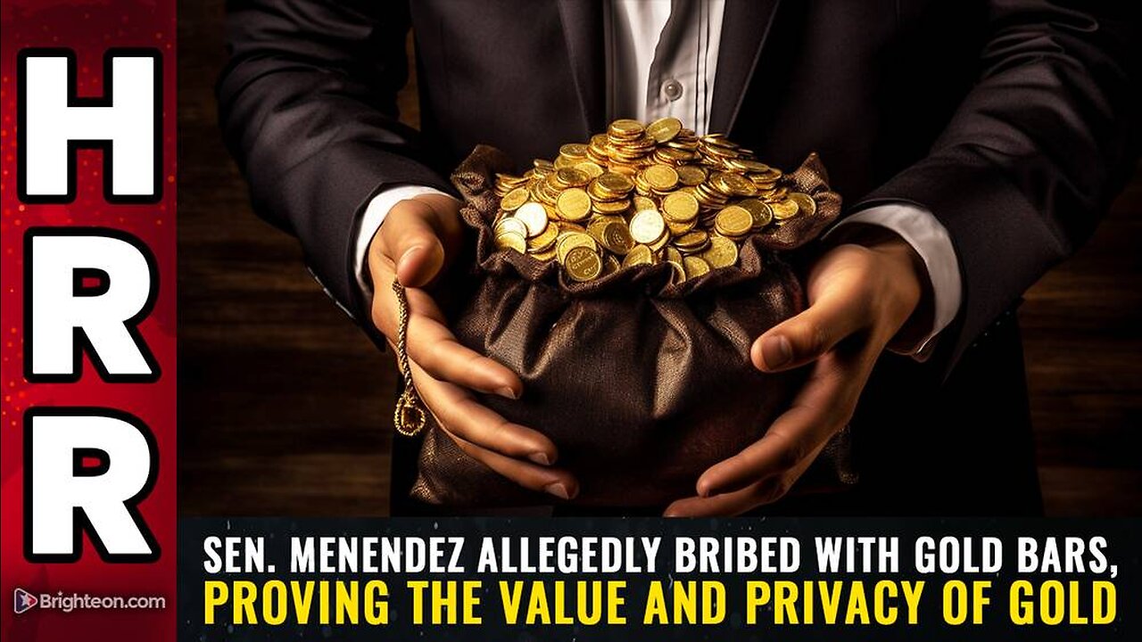 Sen. Menendez allegedly bribed with GOLD BARS, proving the value and privacy of GOLD