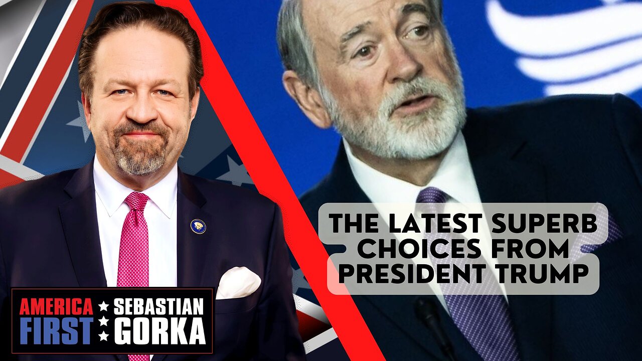 The latest superb choices from President Trump. Sebastian Gorka on AMERICA First