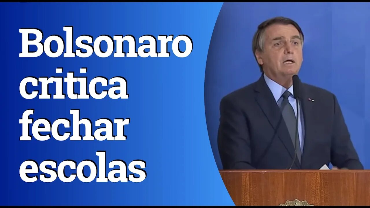 Bolsonaro volta a dizer que escolas não deveriam ter sido fechadas