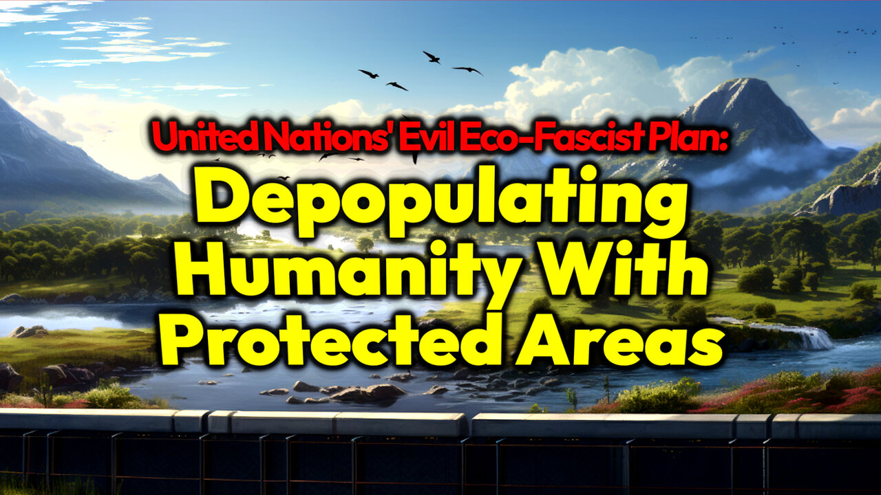 Wildlands Project: United Nations' Plan To Depopulate Humanity By Forcing Us Off 75% Of All The Land