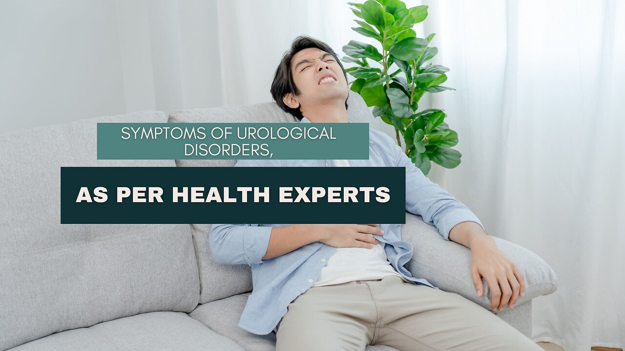 Symptoms of Urological Disorders, as Per Health Experts