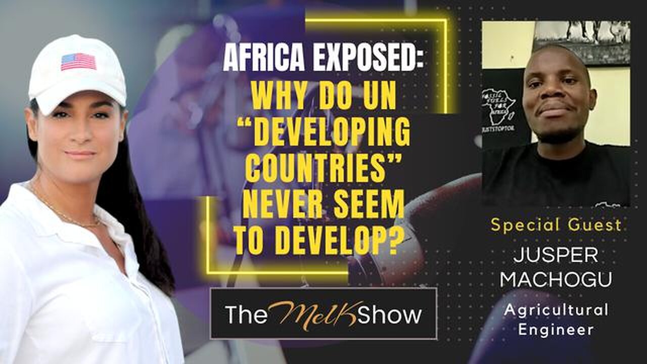 MEL K & JUSPER MACHOGU | AFRICA EXPOSED: WHY DO UN “DEVELOPING COUNTRIES” NEVER SEEM TO DEVELOP?