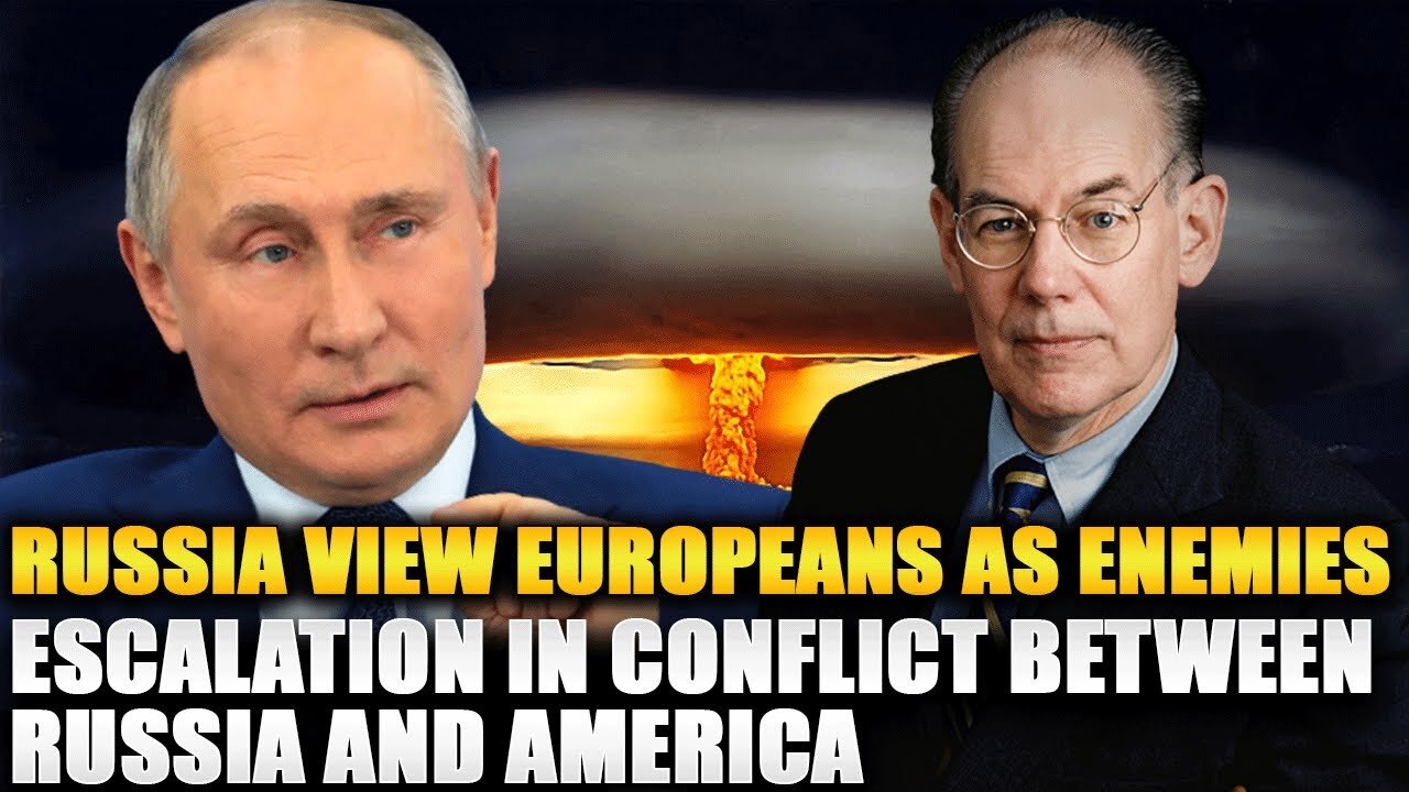 John Mearsheimer - Russia View Europeans as Enemies