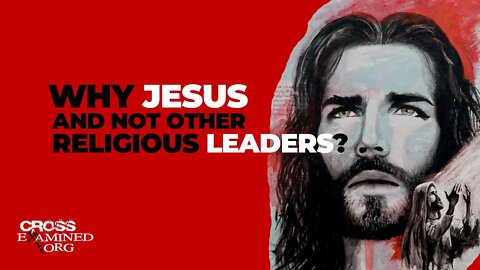 Why Jesus and not other religious leaders?