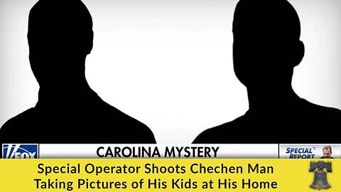 Special Operator Shoots Chechen Man Taking Pictures of His Kids at His Home