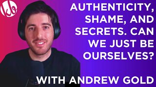 Authenticity, shame, and secrets. Can we just be ourselves? With Andrew Gold