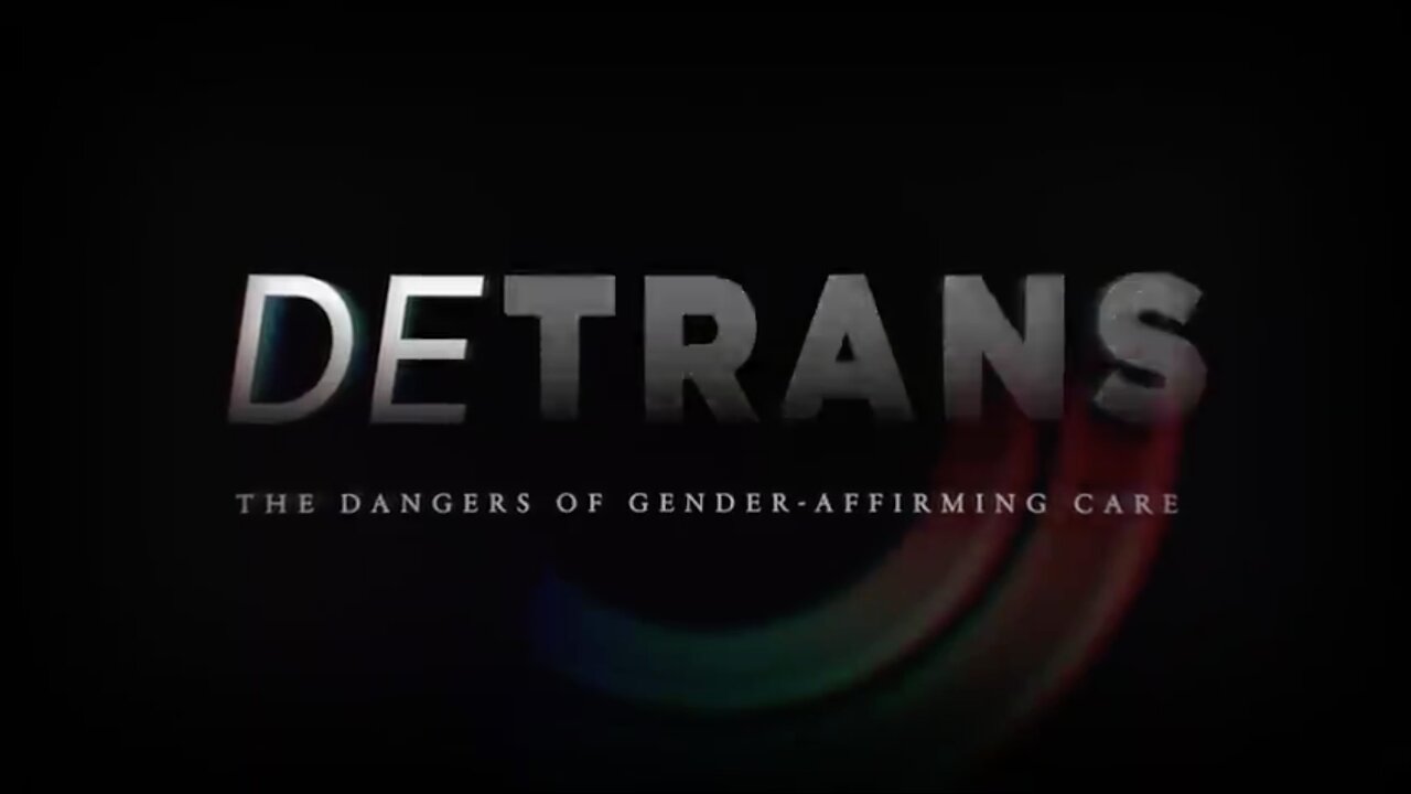 🛑🏥 DETRANS: The Dangers of Gender-Affirming Care (2023)