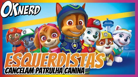 Desenho Patrulha Canina é cancelado pelos Esquerdlst4s