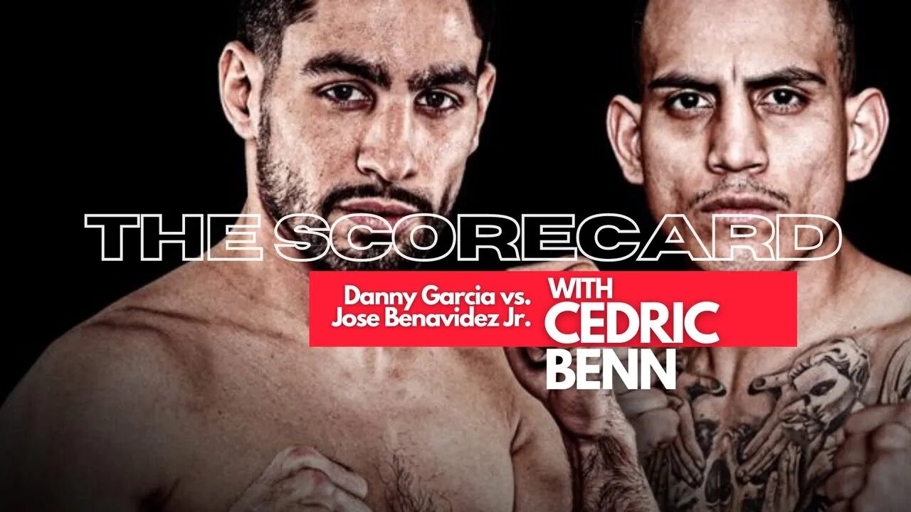 Danny Garcia vs. Jose Benavidez Jr. | The Scorecard with Cedric Benn