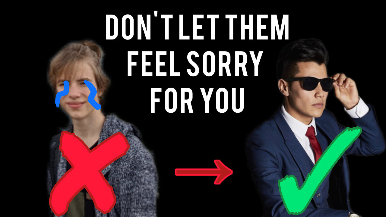 Avoid simpathy, work for admiration