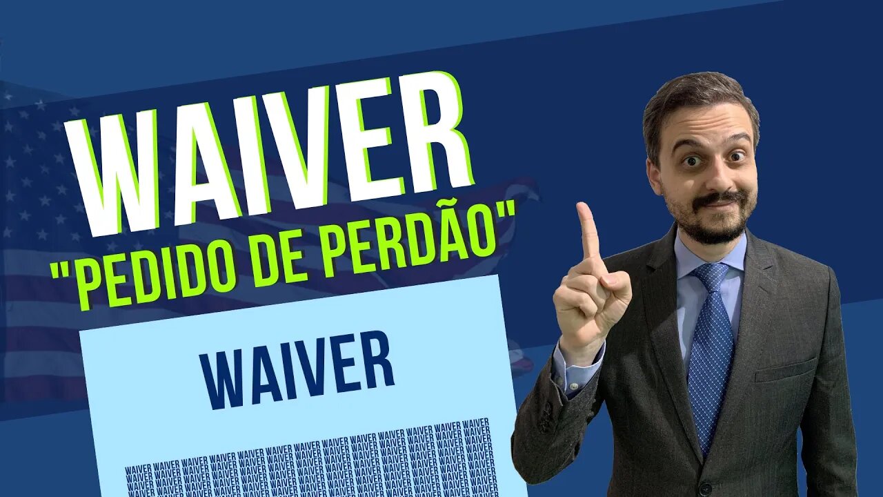 WAIVER, O FAMOSO "PEDIDO DE PERDÃO"!