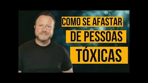 COMO SE AFASTAR DE PESSOAS TÓXICAS | SOLUÇÃO DEFINITIVA