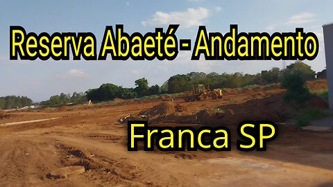 Franca SP - Reserva Abaeté - Novo Bairro de Franca - Andamento Reserva Abaeté - Parte 2