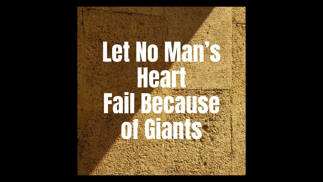 Let No Man’s Heart Fail Because of Giants