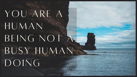 You Are A Human Being Not A Busy Human Doing