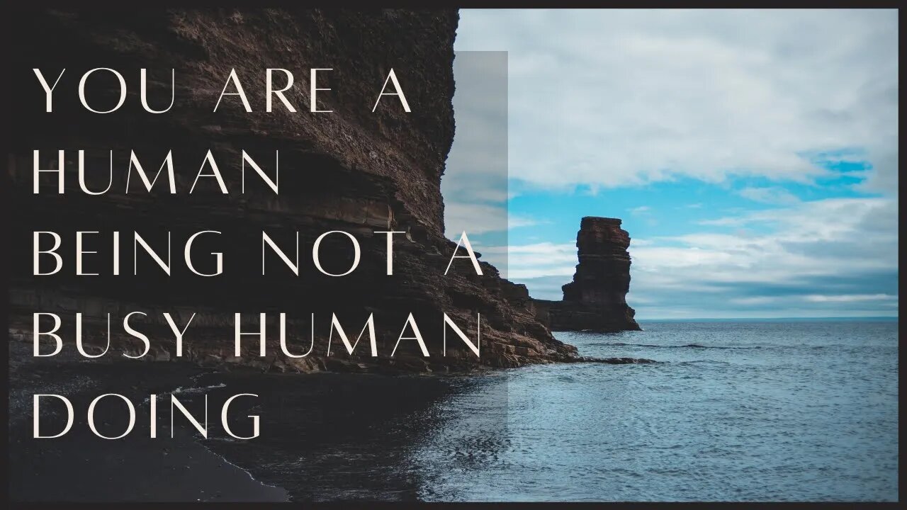 You Are A Human Being Not A Busy Human Doing
