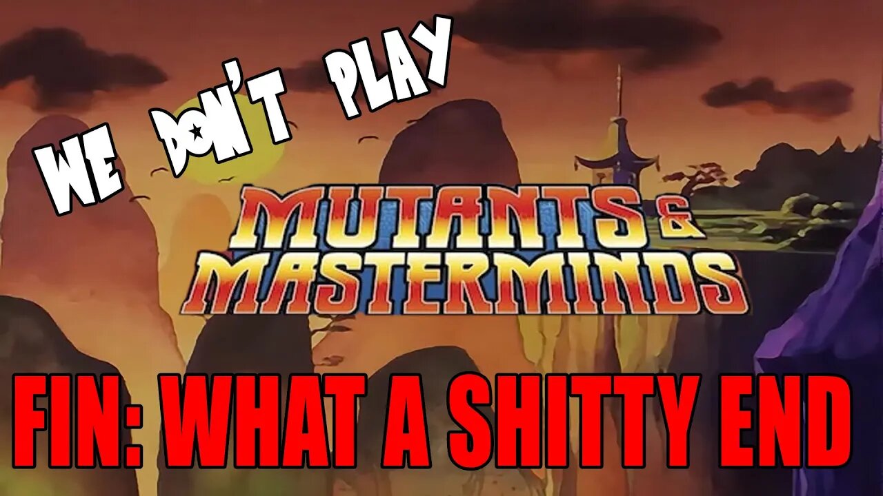 We Don't Play Mutants and Masterminds Ep 24-Ending