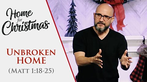 Unbroken HOME (Matthew 1:18-25) Sermon Only - LifePoint Church Longwood