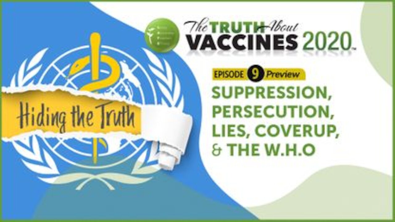 The Truth About Vaccines 2020 Ep 9 Preview: Suppression, Persecution, Lies, Coverup, & the W.H.O