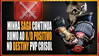 DESTINY 2 - Minha saga rumo ao K/D positivo! | PVP CRISOL