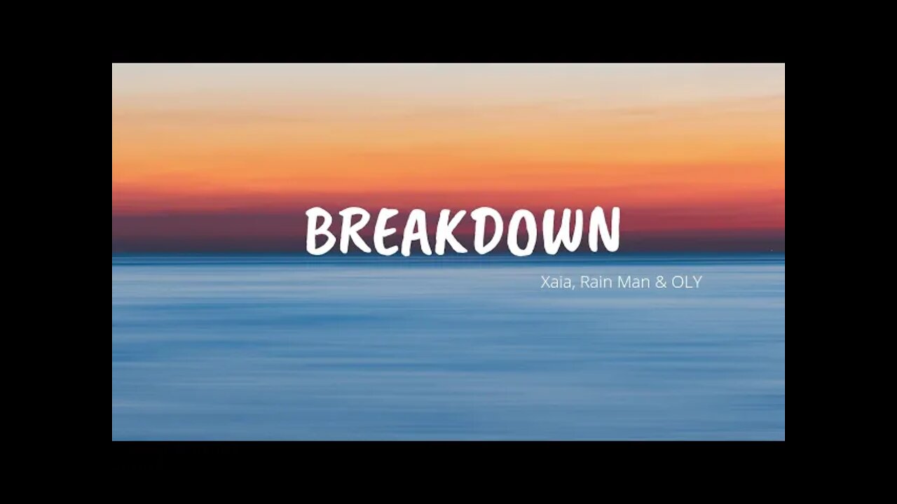 Breakdown - Xaia, Rain Man & OLY (Lyrics)#breakdown #rainman #xaia