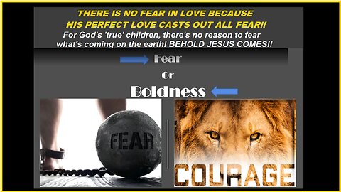"Fear...or BOLDNESS!?......with brother Dan --VIDEO REPOST - NO FEAR for God's "true" children!