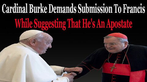 Cardinal Burke Sends A VERY Mixed Message About The Legitimacy Of Francis