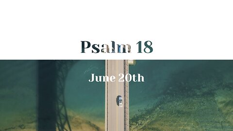 June 20th - Psalm 18 |Reading of Scripture (ESV)|