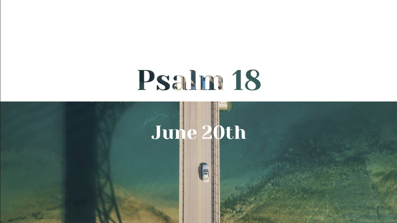 June 20th - Psalm 18 |Reading of Scripture (ESV)|