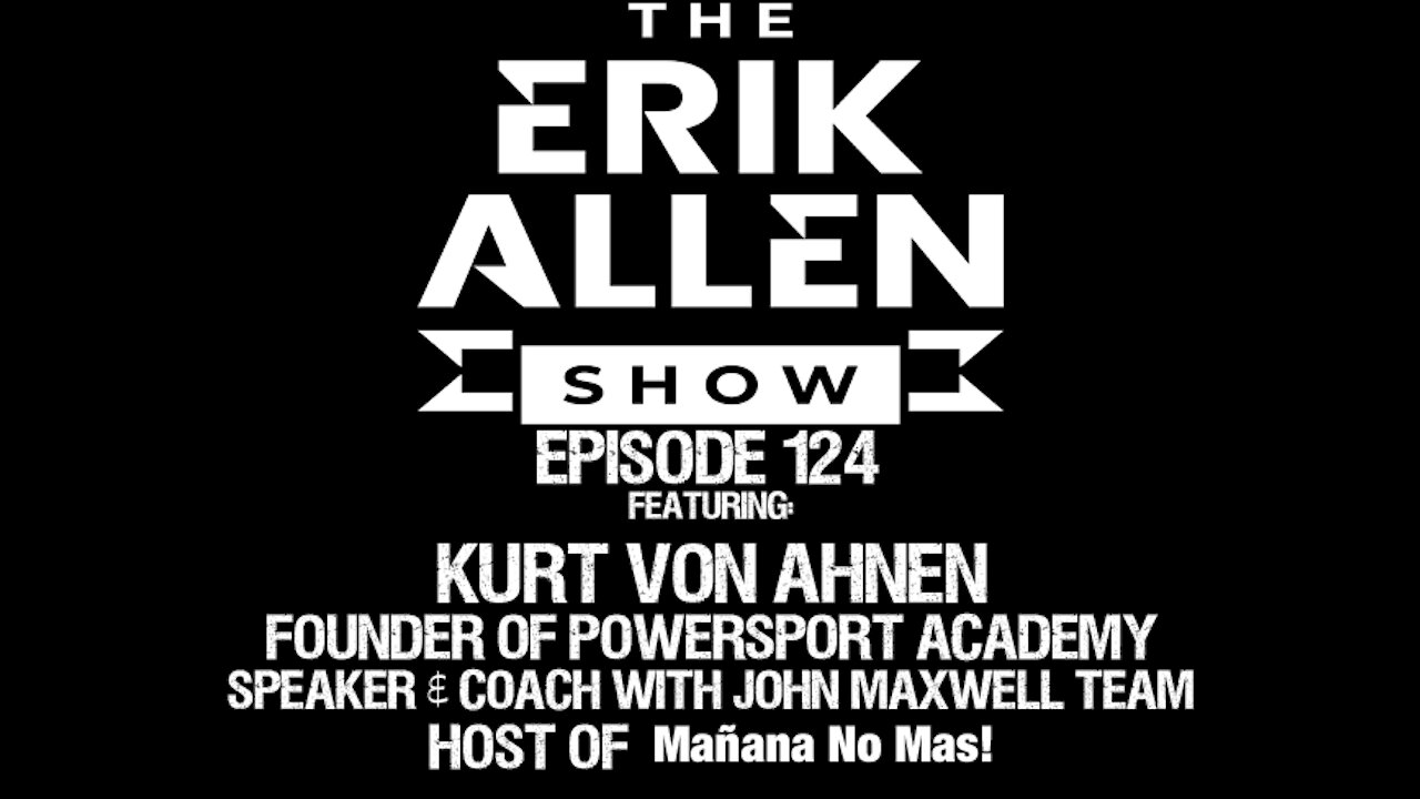 Ep. 124 - Kurt von Ahnen - Founder of Powersport Academy - Host of Mañana No Mas! Podcast