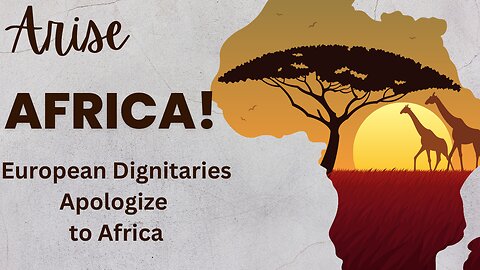 European Dignitaries Confess and Repent For Colonizing Africa & Robbing Them of Their Identity & Resources