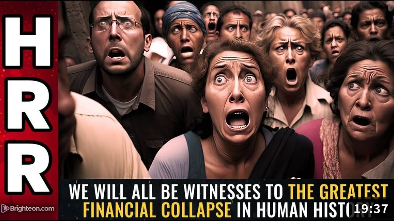 We will all be WITNESSES to the greatest financial collapse in human history