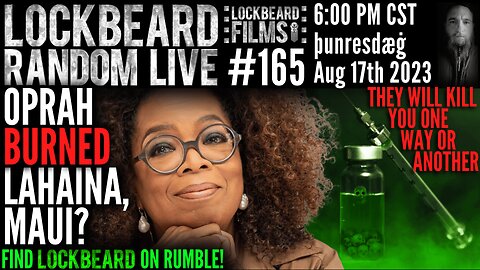 LOCKBEARD RANDOM LIVE #165. Oprah burned Lahaina, Maui?