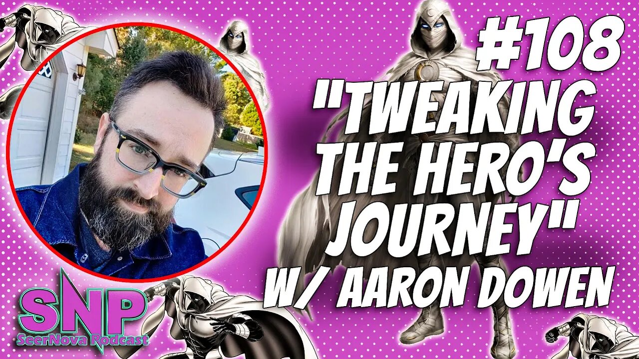 Tweaking the Hero's Journey-SeerNova Podcast-Ep. 108 W/ Aaron Dowen