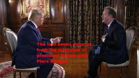 Donald Trump interview in Mar-a-Lago with Piers Morgan the last seven minutes