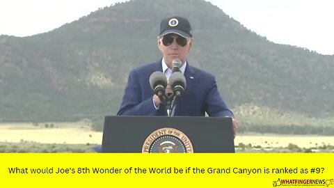 What would Joe's 8th Wonder of the World be if the Grand Canyon is ranked as #9?