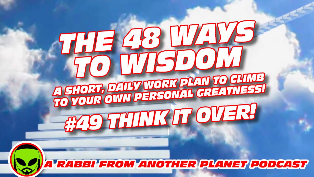 The 48 Ways to Wisdom #49 Think It Over