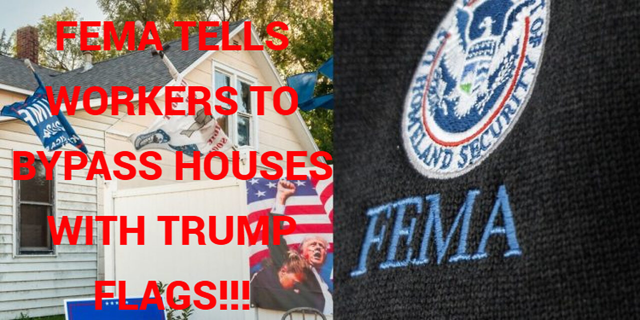 Fema tells its workers to bypass houses with Trump signs/flags!!! WHAT?!!!