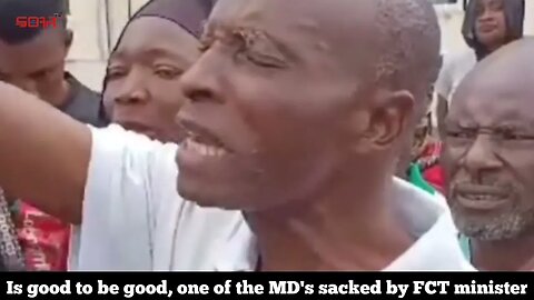 See tears MD's sacked by FCT one of the minister Is good to be good,