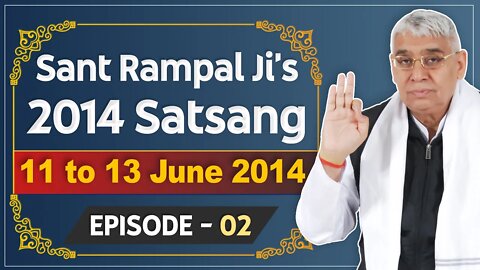 Sant Rampal Ji's 2014 Satsangs | 11 to 13 June 2014 HD | Episode - 02 | SATLOK ASHRAM