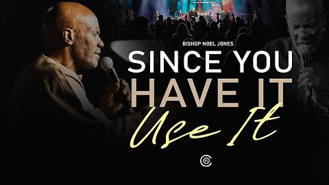 BISHOP NOEL JONES - SINCE YOU HAVE IT USE IT