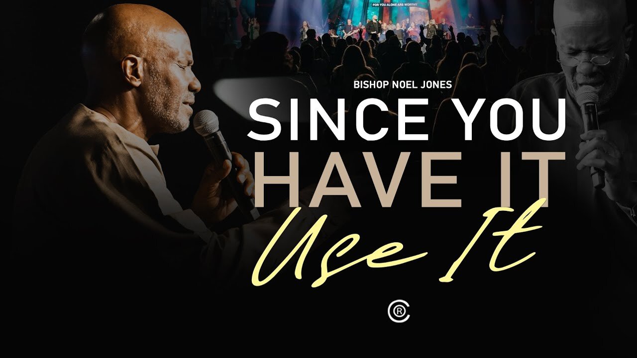 BISHOP NOEL JONES - SINCE YOU HAVE IT USE IT