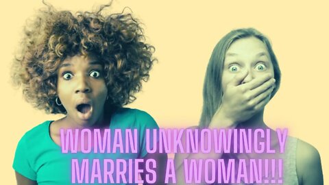 Woman married husband who was actually a woman!