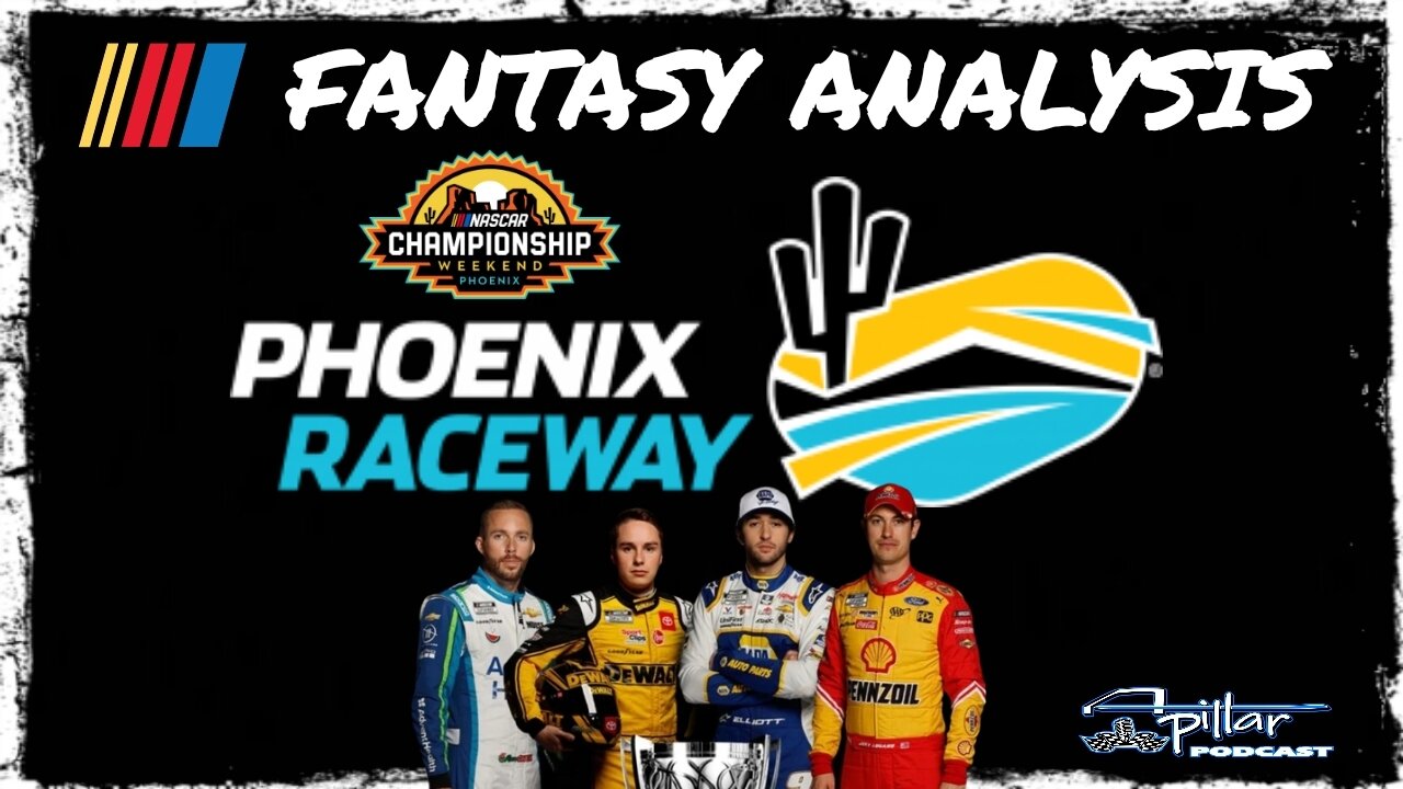 2022 NASCAR Fantasy Live Analysis for Championship Weekend @ Phoenix Raceway