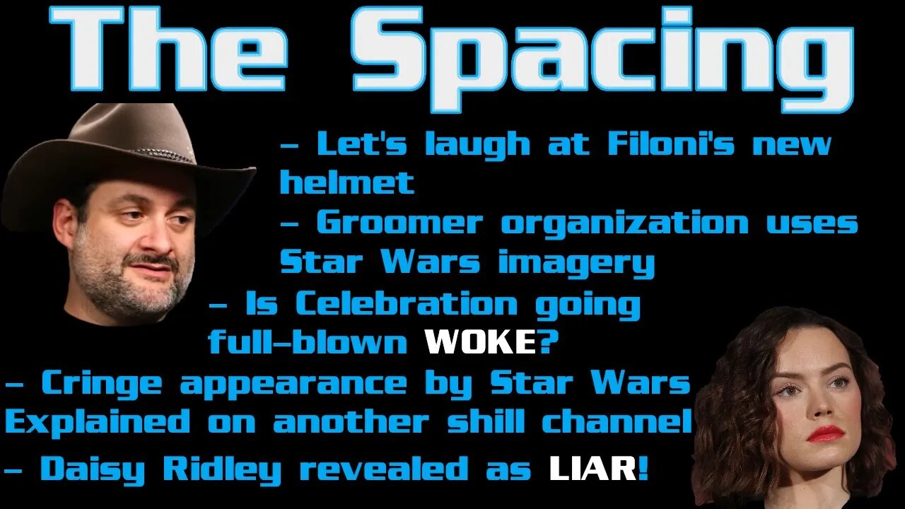 The Spacing - Daisy Ridley the Liar - Filoni's Latest Move - Celebration Going Full-Blown Woke?!