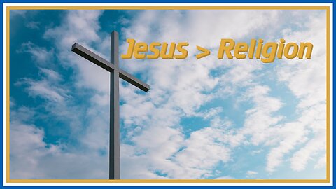 Jesus Is Greater Than Religion