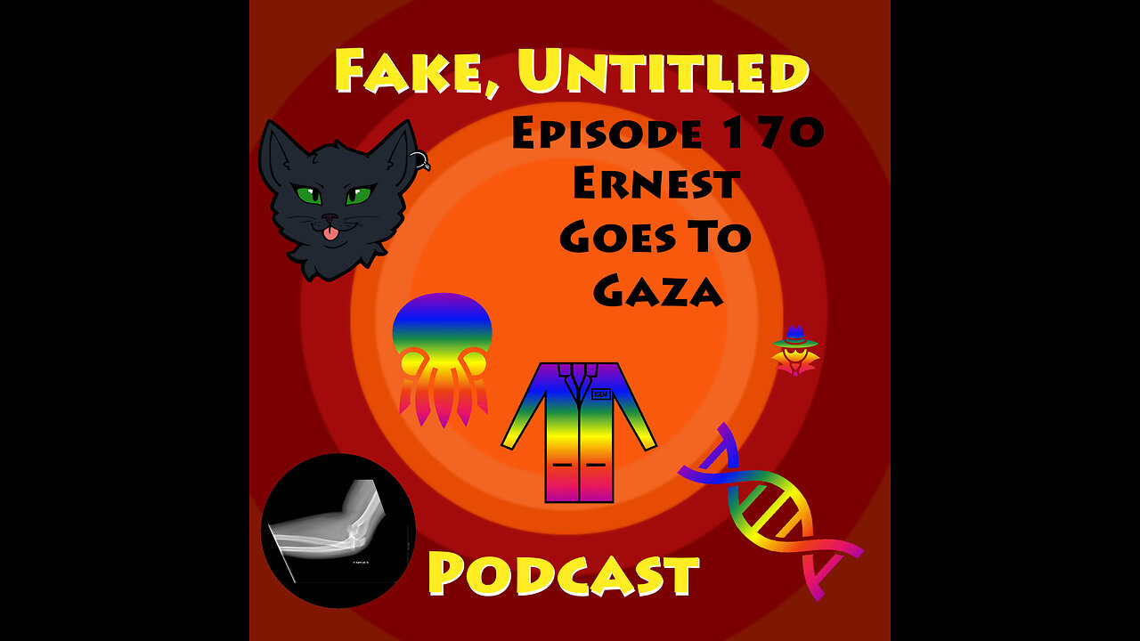 Fake, Untitled Podcast: Episode 170 - Ernest Goes To Gaza