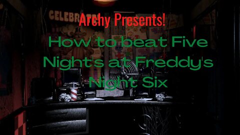 Five Night's at Freddy's - How to Beat Night Six!