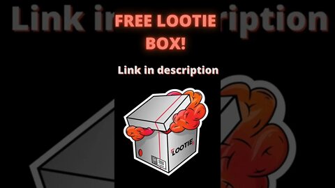 FREE LOOTIE BOX 2022