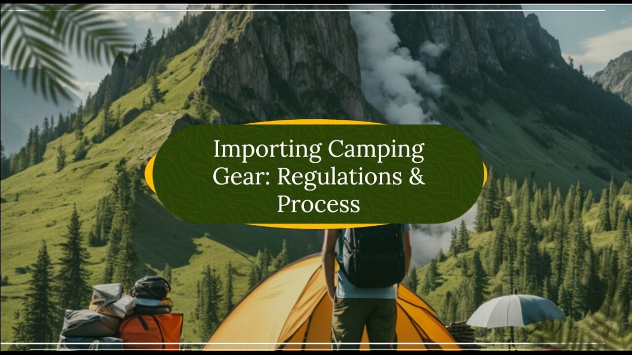 Navigating Camping Imports: Guidelines & Insights